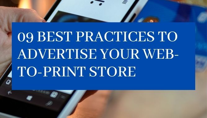 09 Best Practices to Advertise Your Web-to-Print Store: