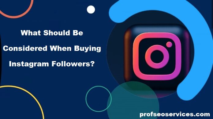 What Should Be Considered When Buying Instagram Followers?